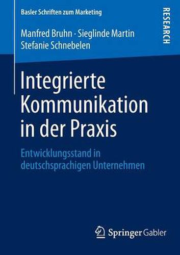 Integrierte Kommunikation in Der Praxis: Entwicklungsstand in Deutschsprachigen Unternehmen