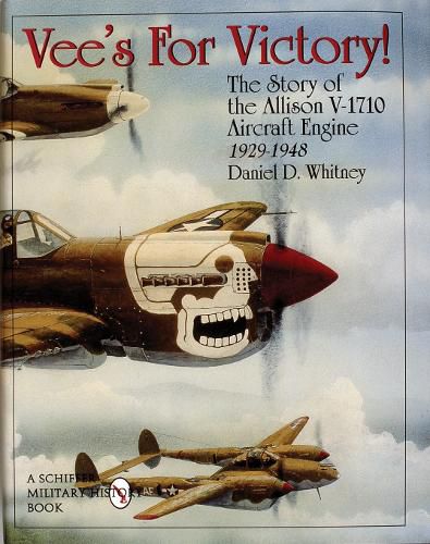 Cover image for Vee's for Victory!: The Story of the Allison V-1710 Aircraft Engine 1929-1948