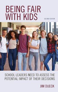 Cover image for Being Fair with Kids: School Leaders Need to Assess the Potential Impact of Their Decisions