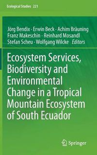 Cover image for Ecosystem Services, Biodiversity and Environmental Change in a Tropical Mountain Ecosystem of South Ecuador