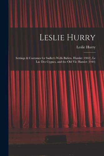 Cover image for Leslie Hurry: Settings & Costumes for Sadler's Wells Ballets. Hamlet (1942), Le Lac Des Cygnes, and the Old Vic Hamlet (1944)