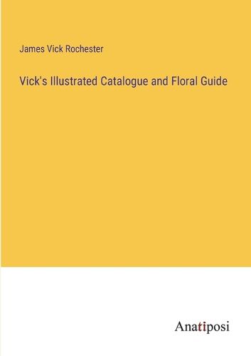 Cover image for Vick's Illustrated Catalogue and Floral Guide