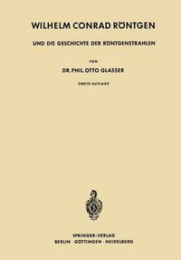 Cover image for Wilhelm Conrad Roentgen Und Die Geschichte Der Roentgenstrahlen