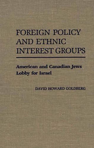 Cover image for Foreign Policy and Ethnic Interest Groups: American and Canadian Jews Lobby for Israel