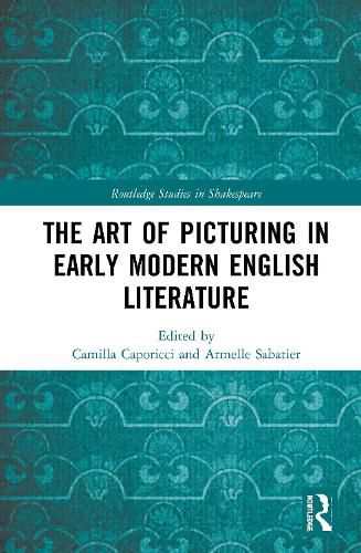 The Art of Picturing in Early Modern English Literature