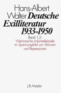 Cover image for Deutsche Exilliteratur 1933-1950: Band 1: Die Vorgeschichte des Exils und seine erste Phase, Band 1.2: Weimarische Linksintellektuelle im Spannungsfeld von Aktionen und Repressionen