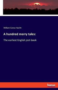 Cover image for A hundred merry tales: The earliest English jest-book