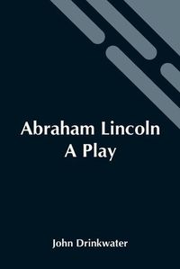 Cover image for Abraham Lincoln: A Play