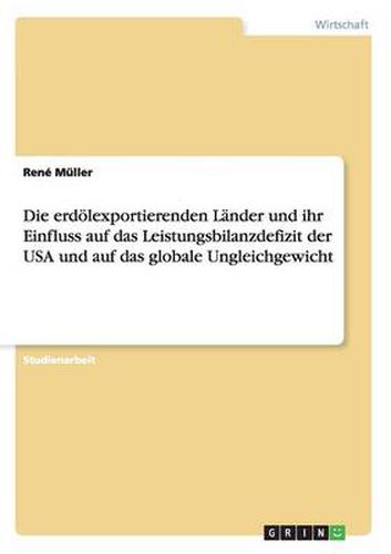 Cover image for Die erdoelexportierenden Lander und ihr Einfluss auf das Leistungsbilanzdefizit der USA und auf das globale Ungleichgewicht