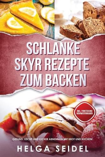 Cover image for Schlanke Skyr Rezepte zum Backen: Gesund, leicht und lecker abnehmen mit Brot und Kuchen! Inkl. Punkten und Nahrwertangaben