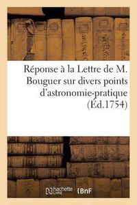 Cover image for Reponse A La Lettre de M. Bouguer Sur Divers Points d'Astronomie-Pratique