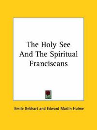 Cover image for The Holy See and the Spiritual Franciscans