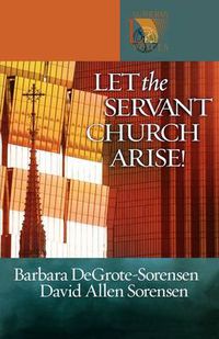 Cover image for Let the Servant Church Arise: Lutheran Voices