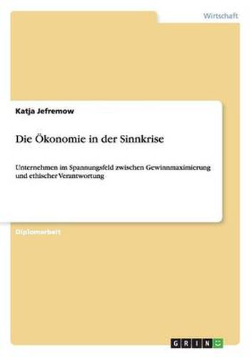 Cover image for Die OEkonomie in der Sinnkrise: Unternehmen im Spannungsfeld zwischen Gewinnmaximierung und ethischer Verantwortung