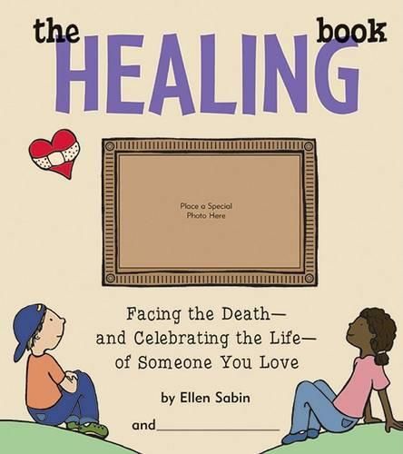 Cover image for The Healing Book: Facing the Death and Celebrating the Life of Someone You Love