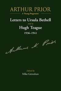 Cover image for Arthur Prior - A 'Young Progressive': Letters to Ursula Bethell and to Hugh Teague 1936-1941