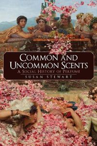 Cover image for Common and Uncommon Scents: A Social History of Perfume