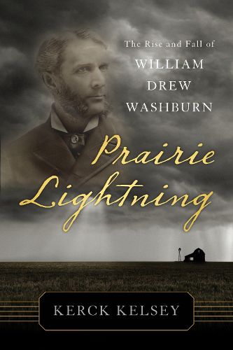 Cover image for Prairie Lightning: The Rise and Fall of William Drew Washburn