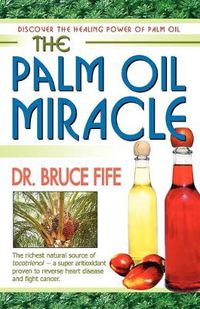 Cover image for Palm Oil Miracle: Discover the Healing Power of Palm Oil