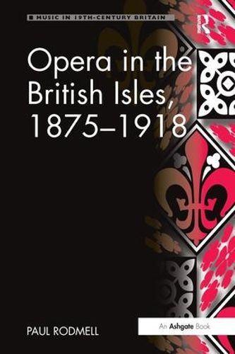 Cover image for Opera in the British Isles, 1875-1918