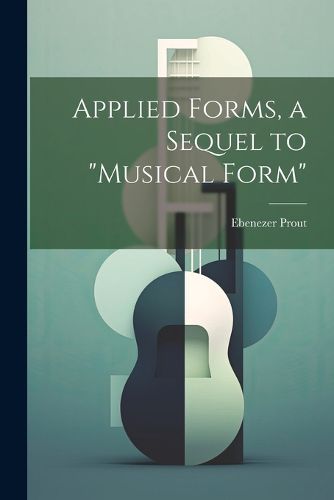 Cover image for Applied Forms, a Sequel to "Musical Form"