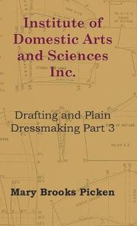 Cover image for Institute Of Domestic Arts And Sciences - Drafting And Plain Dressmaking Part 3