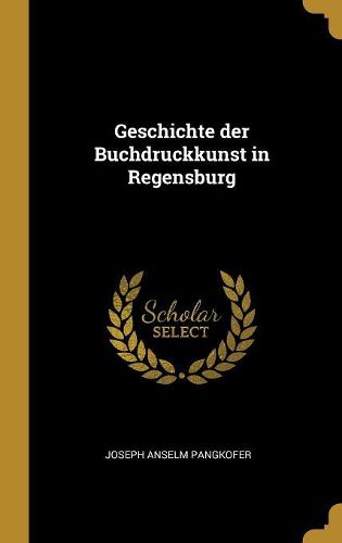 Cover image for Geschichte der Buchdruckkunst in Regensburg