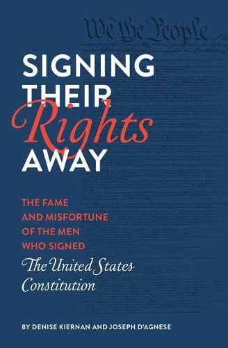 Cover image for Signing Their Rights Away: The Fame and Misfortune of the Men Who Signed the United States Constitution