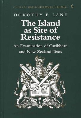 Cover image for The Island as Site of Resistance: An Examination of Caribbean and New Zealand Texts