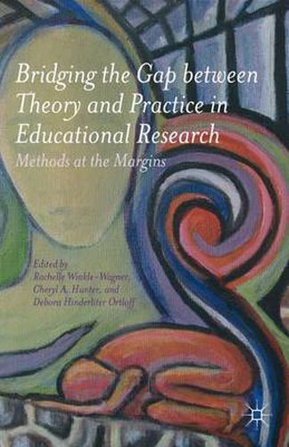 Bridging the Gap between Theory and Practice in Educational Research: Methods at the Margins