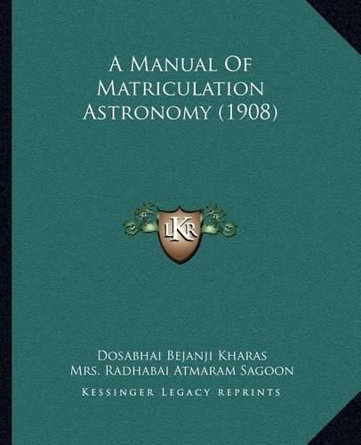 Cover image for A Manual of Matriculation Astronomy (1908)