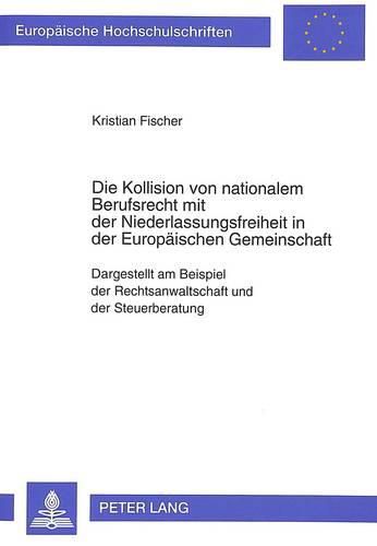 Cover image for Die Kollision Von Nationalem Berufsrecht Mit Der Niederlassungsfreiheit in Der Europaeischen Gemeinschaft: Dargestellt Am Beispiel Der Rechtsanwaltschaft Und Der Steuerberatung