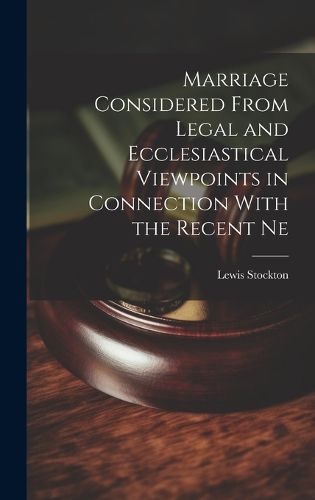 Cover image for Marriage Considered From Legal and Ecclesiastical Viewpoints in Connection With the Recent Ne