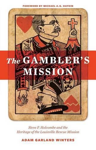 The Gambler's Mission: Steve P. Holcombe and the Heritage of the Louisville Rescue Mission