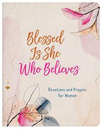 Cover image for Blessed Is She Who Believes: Devotions and Prayers for Women