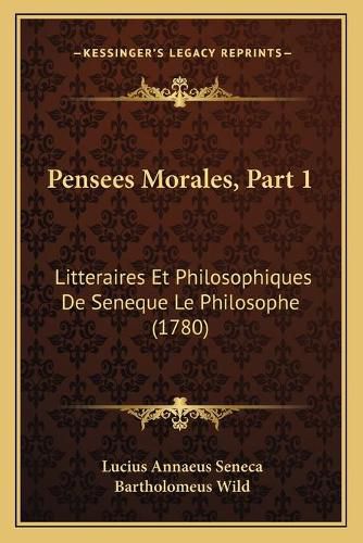 Cover image for Pensees Morales, Part 1: Litteraires Et Philosophiques de Seneque Le Philosophe (1780)