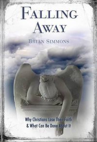 Cover image for Falling Away: Why Christians Lose Their Faith & What Can Be Done about It