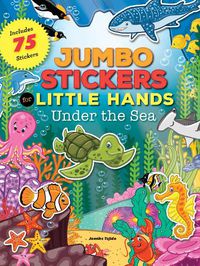 Cover image for Jumbo Stickers for Little Hands: Under the Sea: Includes 75 Stickers