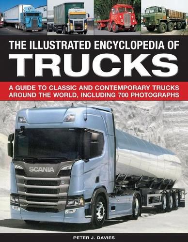 The Illustrated Encyclopedia of Trucks: A guide to classic and contemporary trucks around the world, including 700 photographs