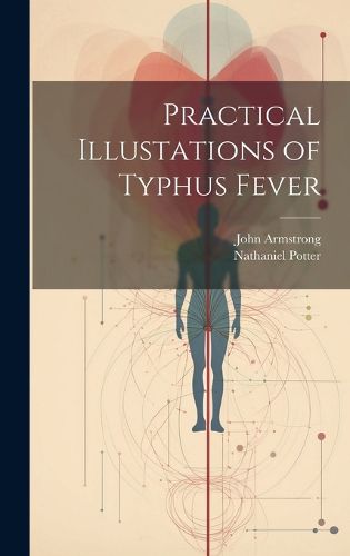 Cover image for Practical Illustations of Typhus Fever