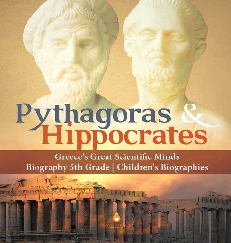Cover image for Pythagoras & Hippocrates Greece's Great Scientific Minds Biography 5th Grade Children's Biographies