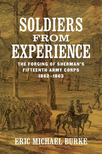 Cover image for Soldiers from Experience: The Forging of Sherman's Fifteenth Army Corps, 1862-1863