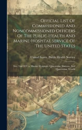 Cover image for Official List Of Commissioned And Noncommissioned Officers Of The Public Health And Marine-hospital Service Of The United States