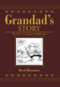 Cover image for Grandad's Story: The Life of a Typical Yorkshireman