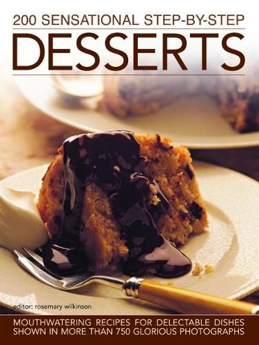 Cover image for 200 Sensational Step-by-Step Desserts: Mouthwatering recipes for delectable dishes shown in more than 750 glorious photographs