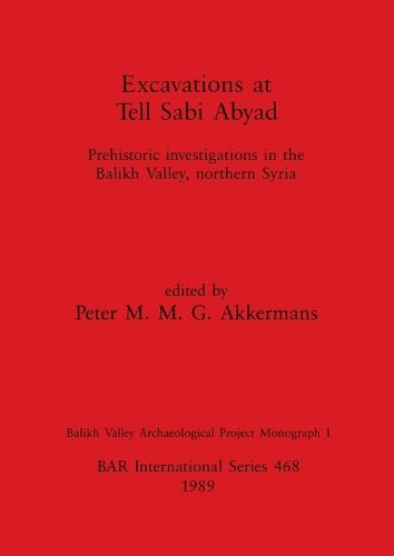 Cover image for Excavations at Tell Sabi Abyad: Prehistoric investigations in the Balikh Valley, northern Syria