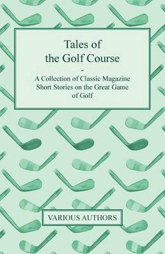 Cover image for Tales of the Golf Course - A Collection of Classic Magazine Short Stories on the Great Game of Golf