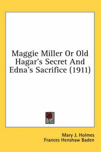 Maggie Miller or Old Hagar's Secret and Edna's Sacrifice (1911)