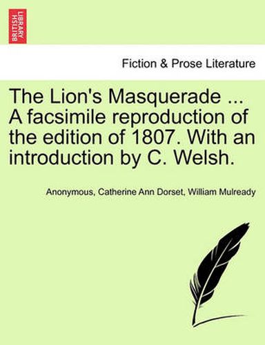 Cover image for The Lion's Masquerade ... a Facsimile Reproduction of the Edition of 1807. with an Introduction by C. Welsh.