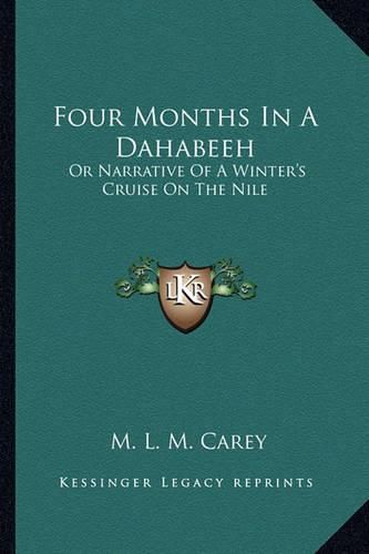 Cover image for Four Months in a Dahabeeh: Or Narrative of a Winter's Cruise on the Nile